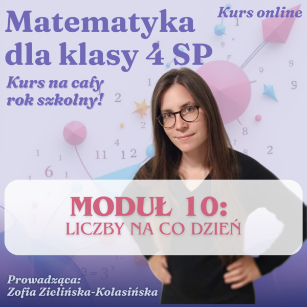 Matematyka dla klasy 4 sp - moduł 10 - liczby na co dzień - liczby rzymskie, skala, czas, kalendarz, koło i okrąg, bryły