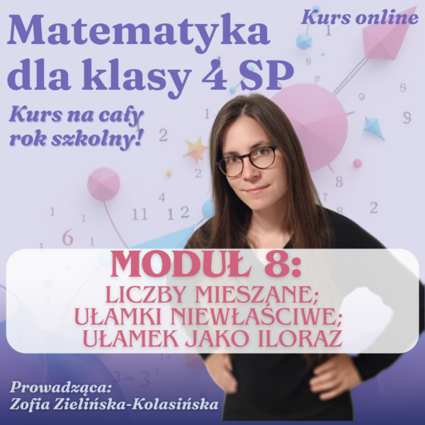 Matematyka dla klasy 4 sp - moduł 8 - Liczby mieszane i ułamki niewłaściwe